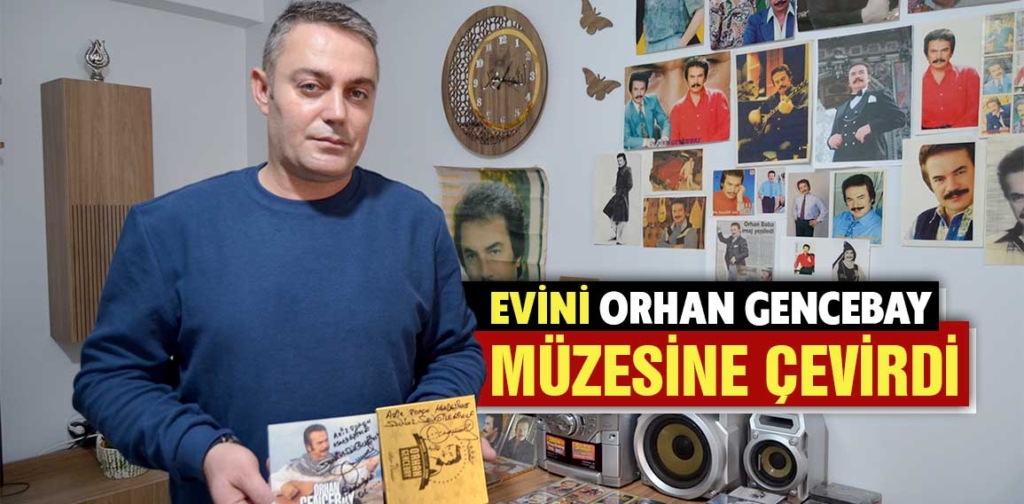 Kütahya'da yaşayan ve Türk müziğinin sevilen ismi Orhan Gencebay'a olan hayranlığını evine yansıtan Aziz Topçu, evini sanatçının posterleri, kasetleri ve objeleri ile donattı.