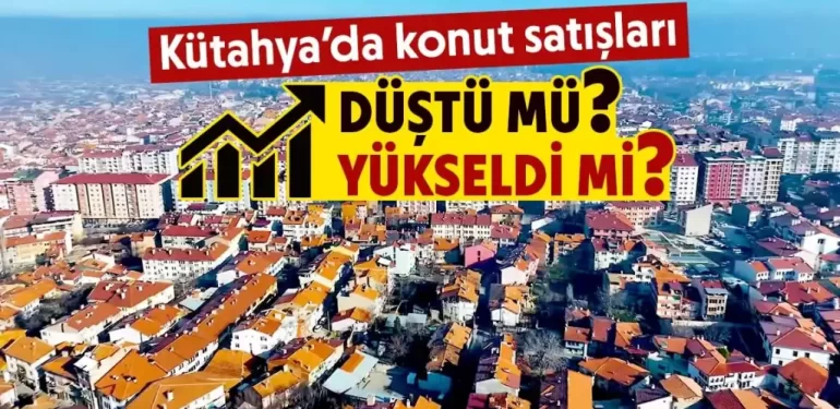 Kütahya’da konut satışlarında dikkat çeken veriler