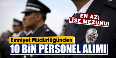 Emniyet 10 bin polis alımı yapacak