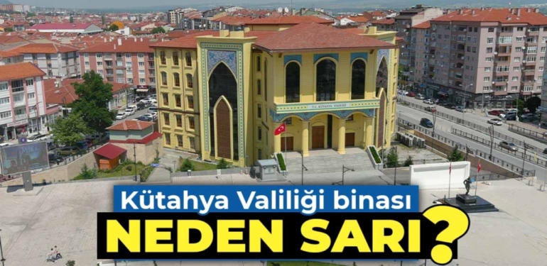 Kütahya Valiliği binası neden sarı renk?
