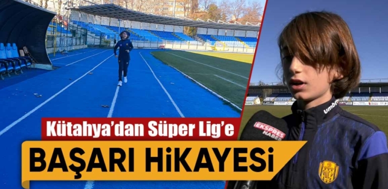 Kütahya’dan süper lig’e başarı hikayesi