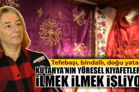 Kütahya’nın geleneksel kıyafetlerini el emeği, göz nuru ile işliyor