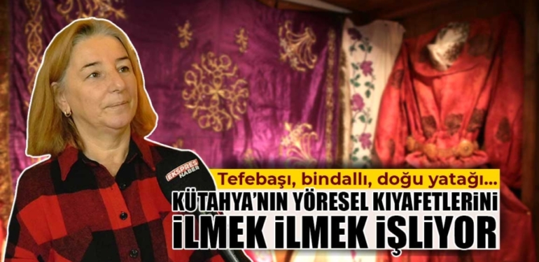 Kütahya’nın Geleneksel Kıyafetlerini El Emeği, Göz Nuru İle İşliyor