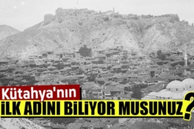 Kütahya’nın ilk adını biliyor muydunuz