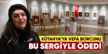 Sanata başladığı Kütahya’ya vefa borcunu sanatla ödedi