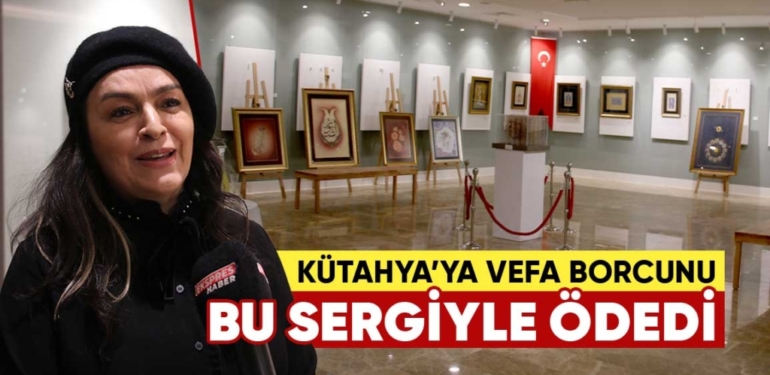 Sanata başladığı Kütahya’ya vefa borcunu sanatla ödedi