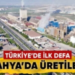 Türkiye’de ilk defa Kütahya’da üretilecek