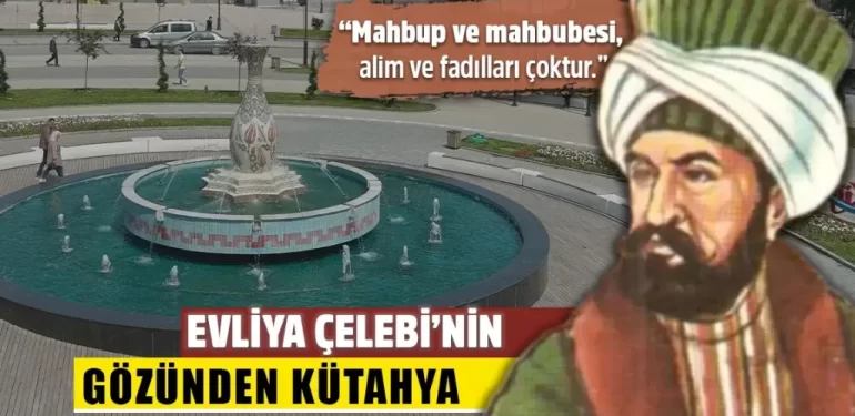 Evliya Çelebi’nin gözünden Kütahya