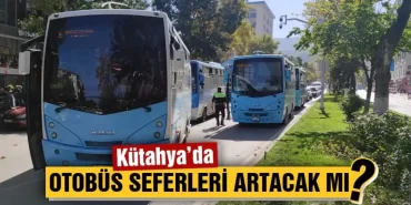 Kütahya’da Üniversite için otobüs seferleri artacak mı?