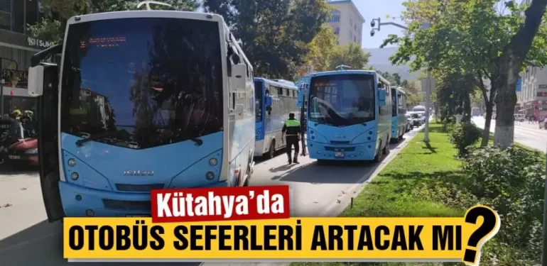 Kütahya’da Üniversite için otobüs seferleri artacak mı?