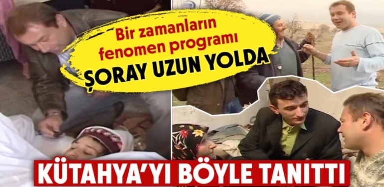 Bir zamanların fenomen programı Şoray Uzun Yolda