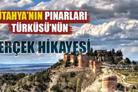 Kütahya'nın pınarları türküsü: gerçek hikaye ortaya çıktı