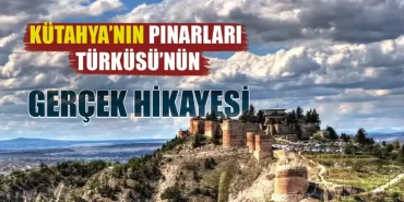 Kütahya'nın pınarları türküsü: gerçek hikaye ortaya çıktı