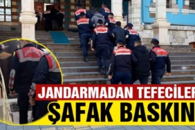 Jandarmadan tefecilere şafak baskını!