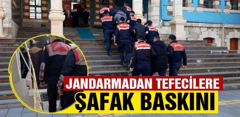 Jandarmadan tefecilere şafak baskını!