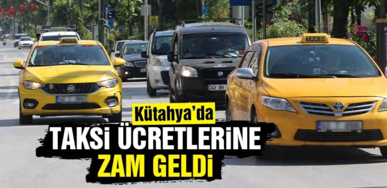 Kütahya’da taksi ücretlerine büyük zam