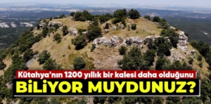Kütahya'nın 1200 yıllık Kayzer Kalesi