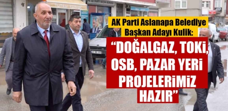 Aslanapa Belediye Başkan Adayı Necati Kulik Projelerini Açıkladı