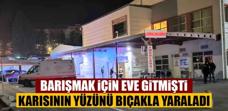 Kütahya’da kocası tarafından bıçaklı saldırıya uğradı!