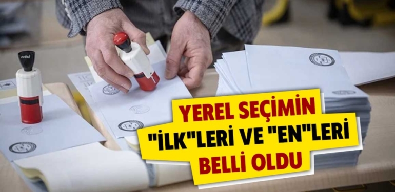 31 Mart 2024 Yerel Seçimlerin “en”leri belli oldu