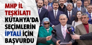 MHP, Kütahya seçim sonuçlarına itiraz etti