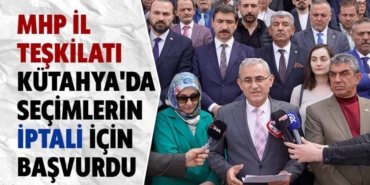 MHP, Kütahya seçim sonuçlarına itiraz etti