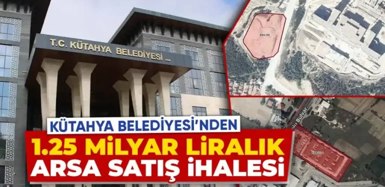 Kütahya belediyesi, 1.25 milyar liralık arazi satışı için ihaleye çıkıyor