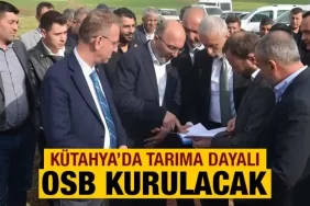 Kütahya'da Tarıma Dayalı İhtisas OSB Çalışmaları Başladı