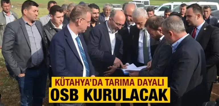 Kütahya’da Tarıma Dayalı İhtisas OSB Çalışmaları Başladı