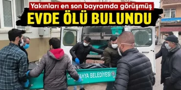 Kütahya’da tek başına yaşayan kişi evinde ölü bulundu