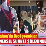 Kütahya’da özel çocuklar için sünnet düğünü yapıldı