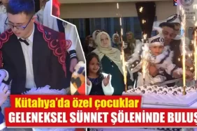 Kütahya’da özel çocuklar için sünnet düğünü yapıldı