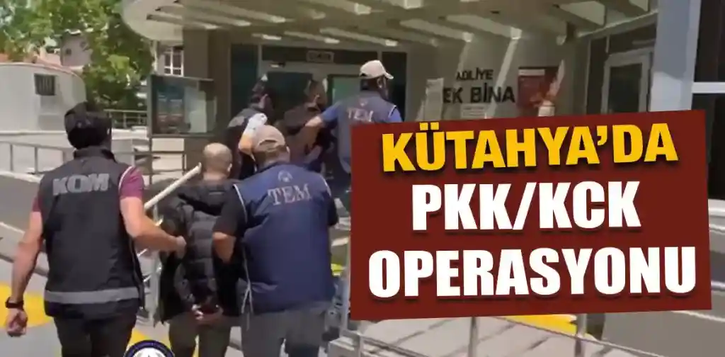 Kütahya’da terör örgütü PKK/KCK operasyonu