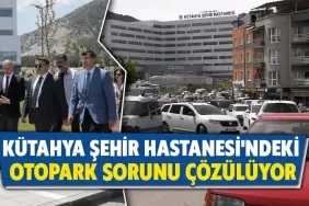 Kütahya Şehir Hastanesinde otopark sorunu çözüme kavuşacak