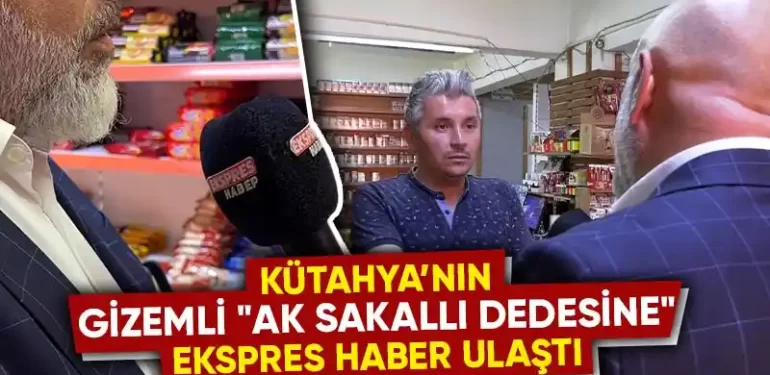 Kütahya’da Ak Sakallı Dede’nin Sırrı Çözüldü