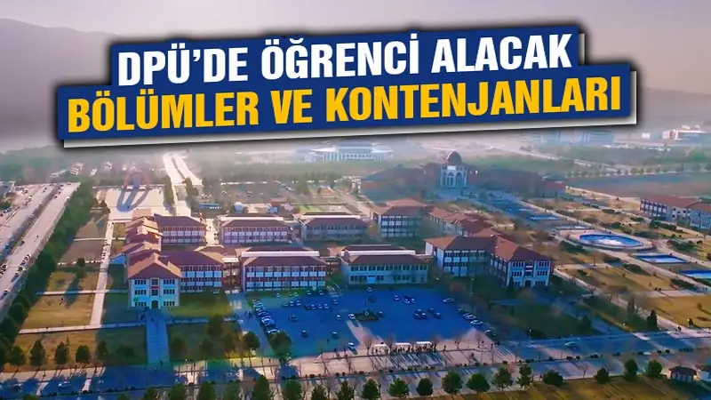 Kütahya DPÜ’de yeni eğitim öğretim döneminde öğrenci alacak bölümler ve kontenjanları belli oldu.