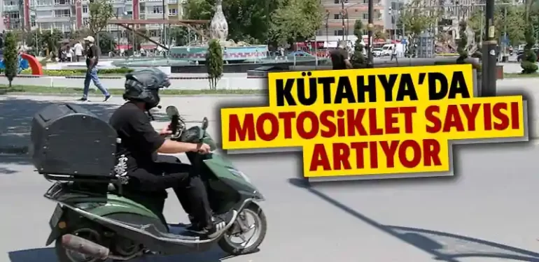 Kütahya’da motosiklet sayısı yükseliyor