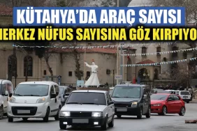 Kütahya’da araç sayısındaki artış sürüyor