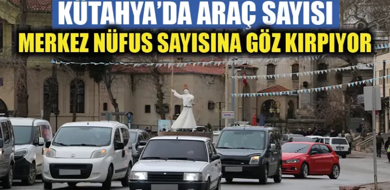 Kütahya’da araç sayısındaki artış sürüyor