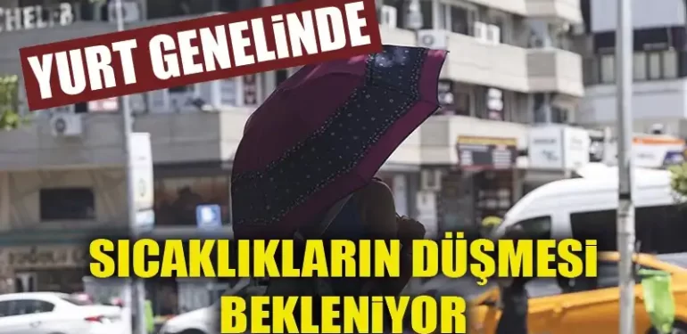 Türkiye genelinde sıcaklıkların yarından itibaren düşmesi bekleniyor