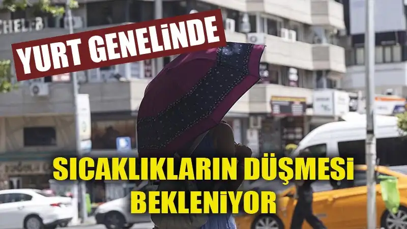 Türkiye genelinde sıcaklıkların yarından itibaren düşmesi bekleniyor