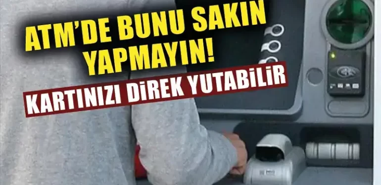 ATM’lerde dikkat edilmesi gerekenler! Kartınız yutulabilir