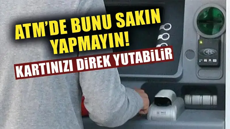 ATM'lerde dikkat edilmesi gerekenler! Kartınız yutulabilir