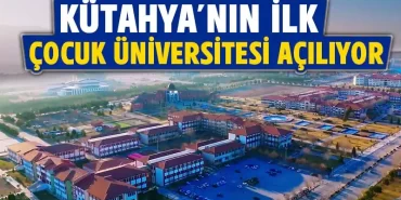 Kütahya’nın ilk çocuk üniversitesi açılıyor