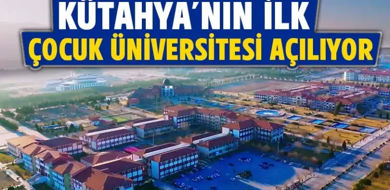 Kütahya’nın ilk çocuk üniversitesi açılıyor