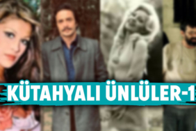 Bu ünlülerin Kütahyalı olduğunu biliyor muydunuz?