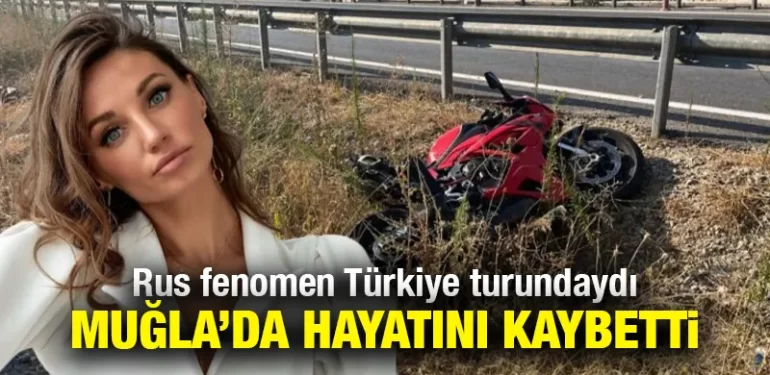 Ünlü rus fenomen Tatyana Ozolina, Muğla’da motosiklet kazasında hayatını kaybetti