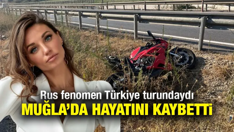 Ünlü rus fenomen Tatyana Ozolina, Muğla’da motosiklet kazasında hayatını kaybetti