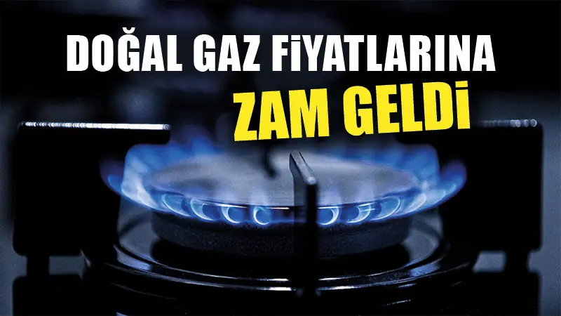 Doğal gazda yeni fiyatlar belli oldu