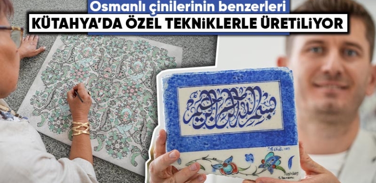 Osmanlı çinilerinin benzerleri Kütahya’da özel tekniklerle üretiliyor